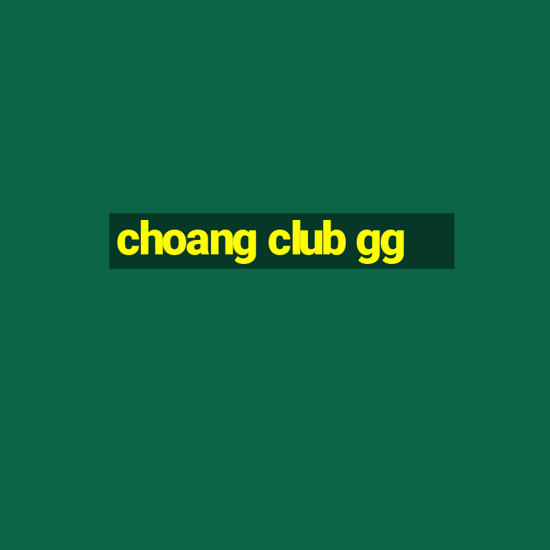 choang club gg