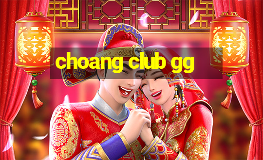 choang club gg