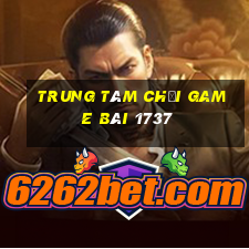 Trung tâm Chơi game bài 1737