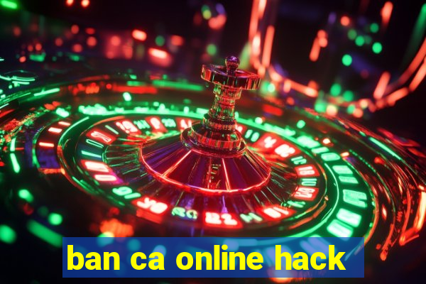 ban ca online hack