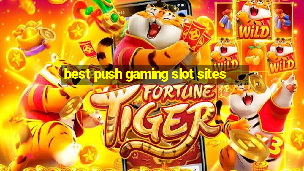 best push gaming slot sites