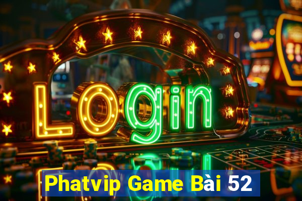 Phatvip Game Bài 52