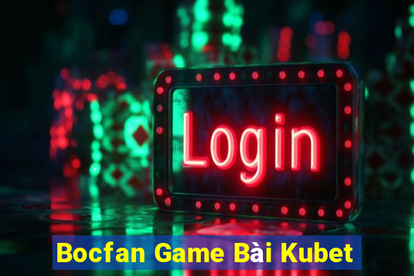 Bocfan Game Bài Kubet