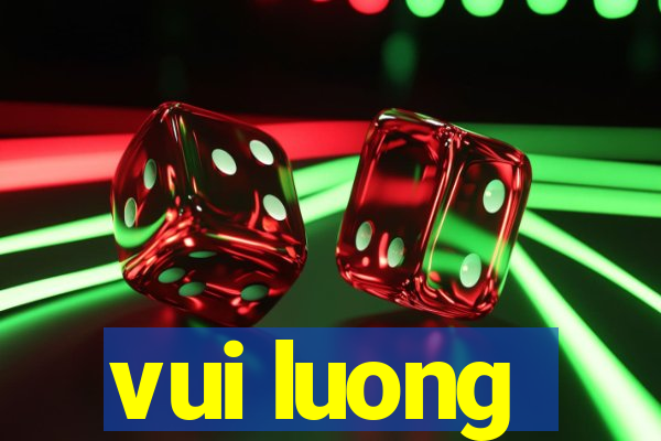 vui luong