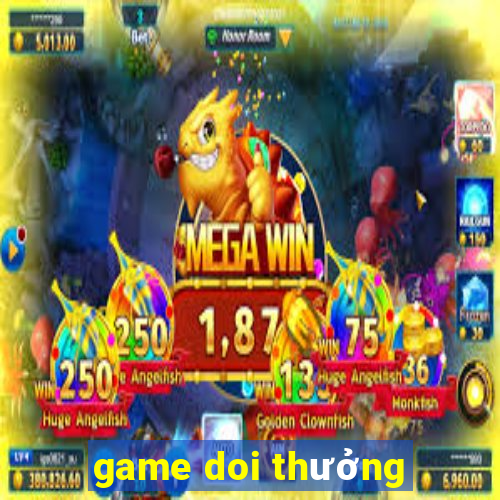 game doi thưởng