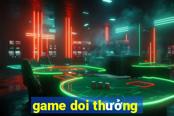 game doi thưởng