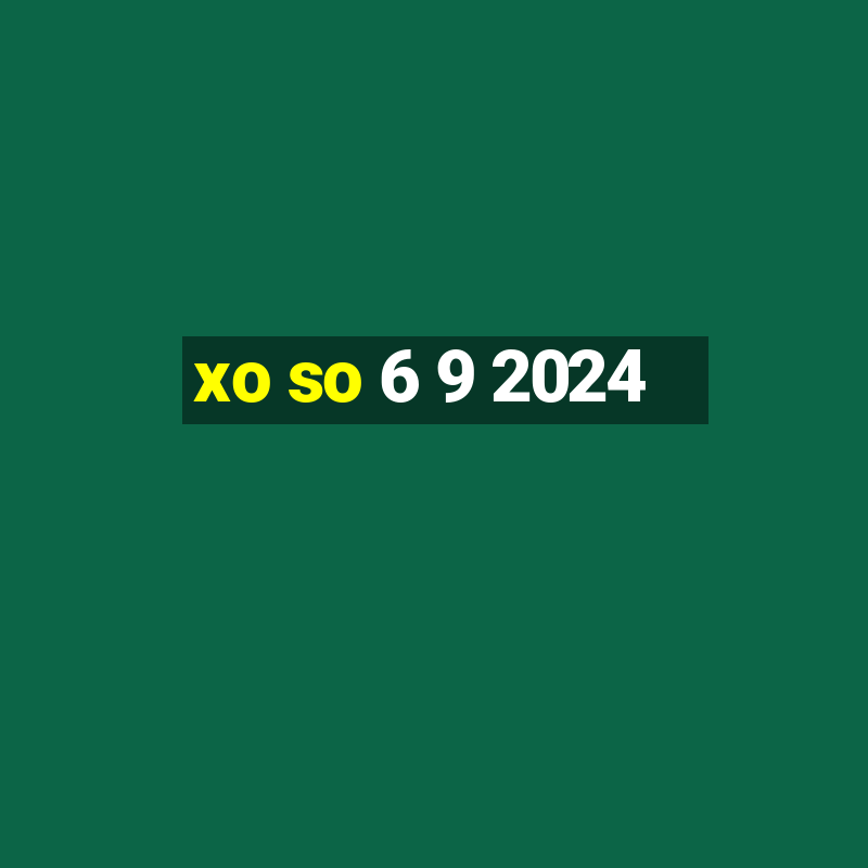 xo so 6 9 2024