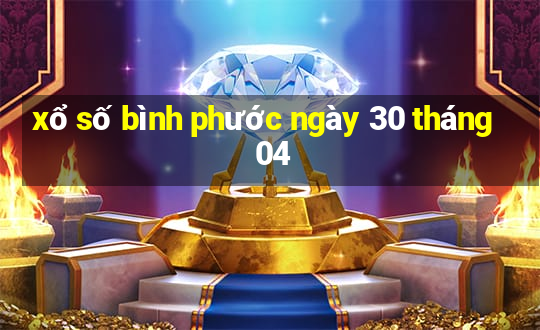 xổ số bình phước ngày 30 tháng 04