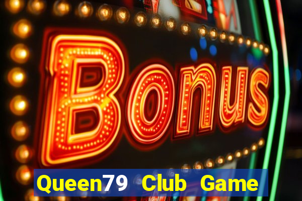 Queen79 Club Game Bài Có Code