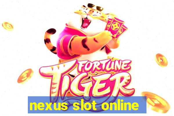 nexus slot online