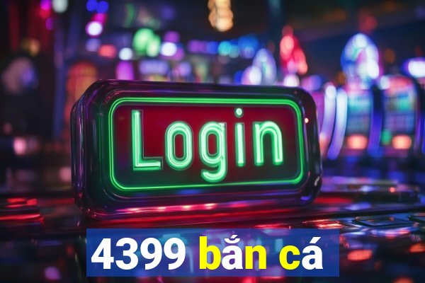 4399 bắn cá