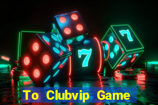 To Clubvip Game Bài Pc