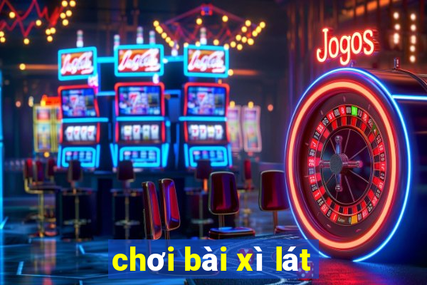 chơi bài xì lát