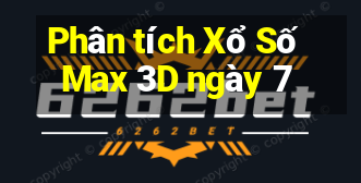 Phân tích Xổ Số Max 3D ngày 7