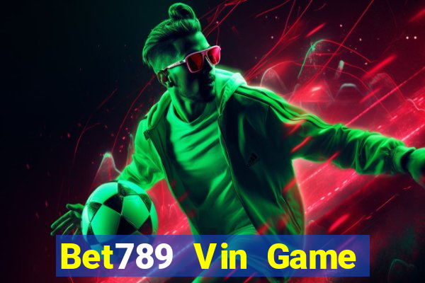 Bet789 Vin Game Bài Khuyến Mãi