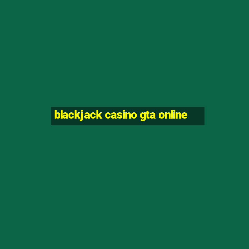 blackjack casino gta online