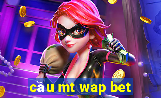 cầu mt wap bet