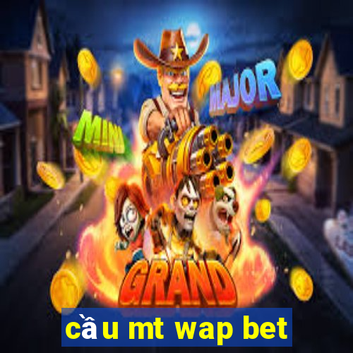 cầu mt wap bet