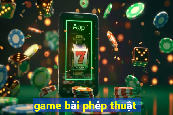 game bài phép thuật