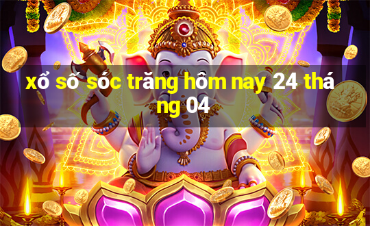 xổ số sóc trăng hôm nay 24 tháng 04