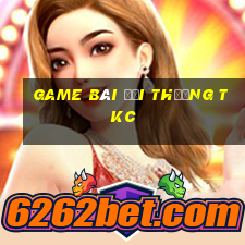 game bài đổi thưởng tkc