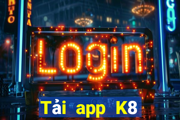 Tải app K8 Tặng 199k