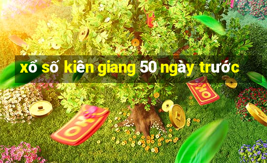 xổ số kiên giang 50 ngày trước