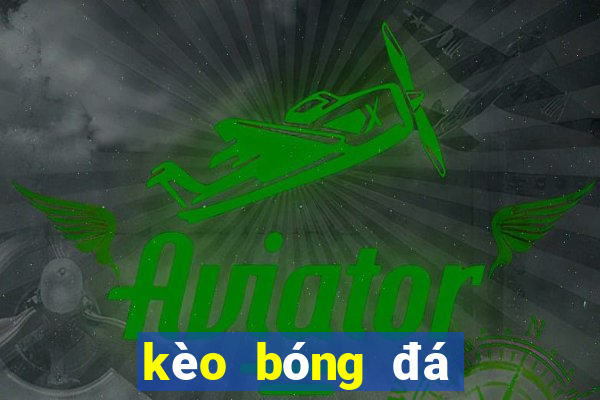 kèo bóng đá ngoại hạng anh hôm nay