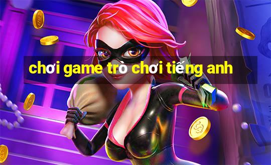 chơi game trò chơi tiếng anh