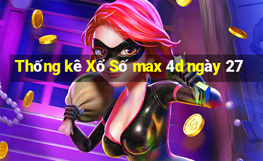 Thống kê Xổ Số max 4d ngày 27