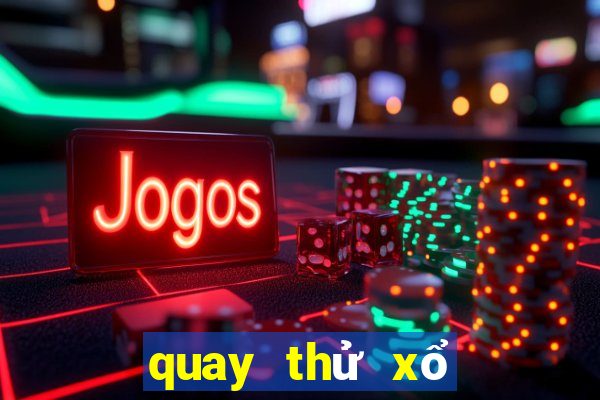 quay thử xổ số thứ năm