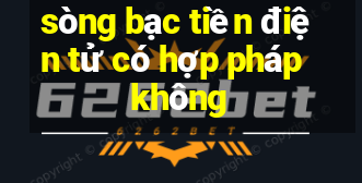 sòng bạc tiền điện tử có hợp pháp không