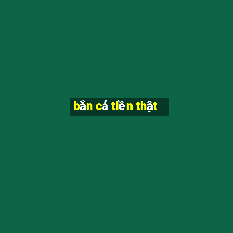 bắn cá tiền thật