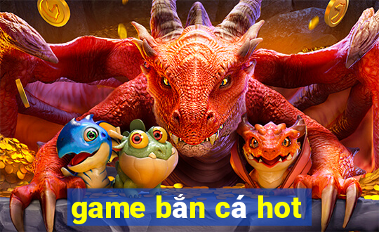 game bắn cá hot