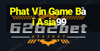 Phat Vin Game Bài Asia99