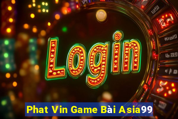 Phat Vin Game Bài Asia99