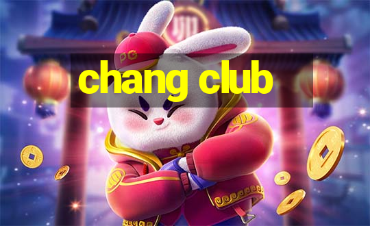 chang club