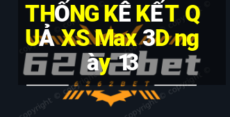 THỐNG KÊ KẾT QUẢ XS Max 3D ngày 13