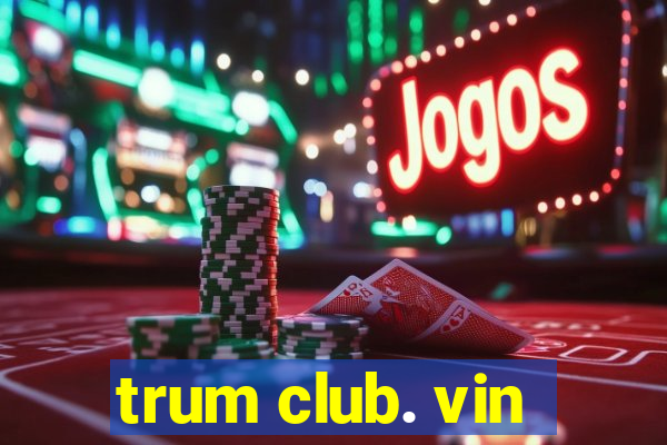 trum club. vin