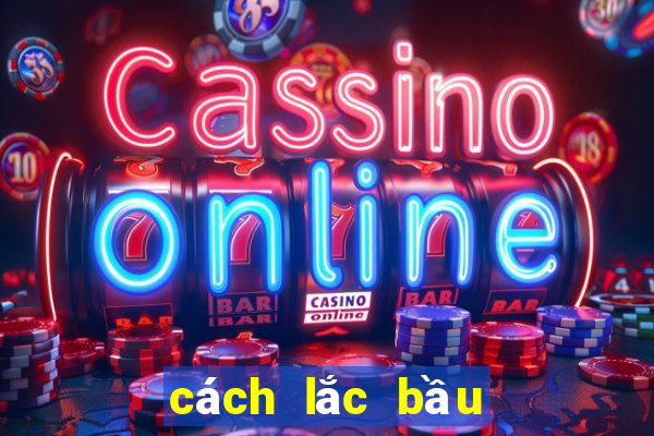 cách lắc bầu cua trên điện thoại