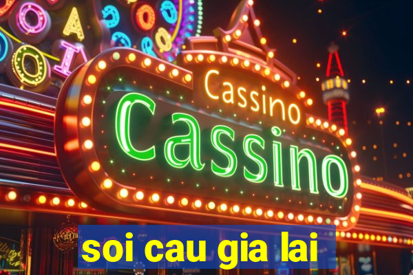 soi cau gia lai