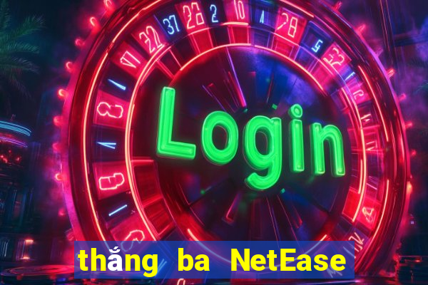 thắng ba NetEase phiên bản 45