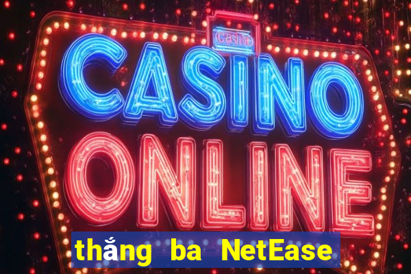 thắng ba NetEase phiên bản 45