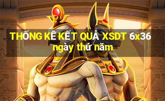 THỐNG KÊ KẾT QUẢ XSDT 6x36 ngày thứ năm