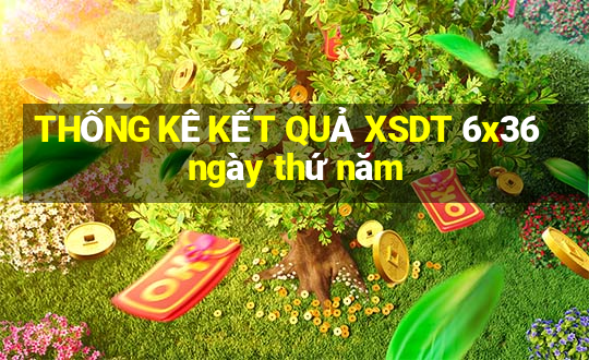 THỐNG KÊ KẾT QUẢ XSDT 6x36 ngày thứ năm