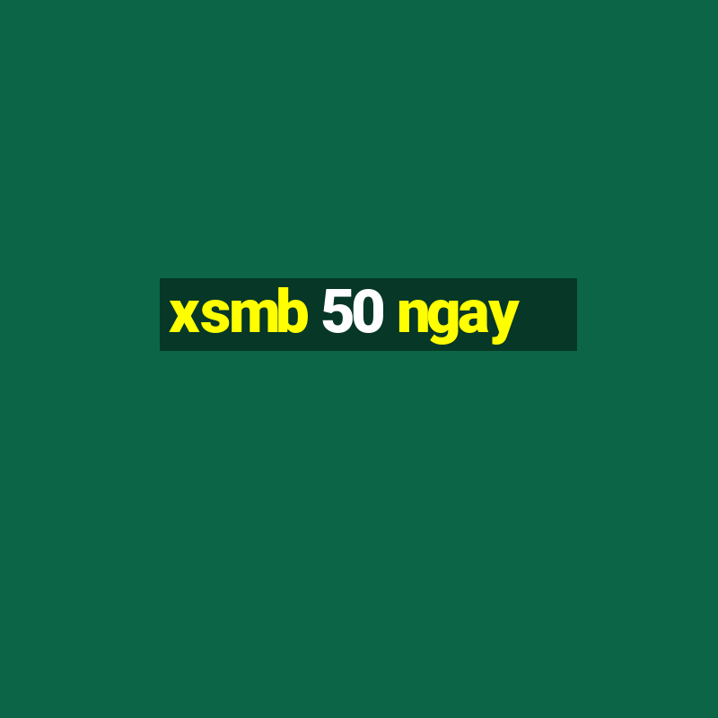 xsmb 50 ngay