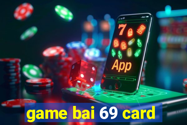 game bai 69 card