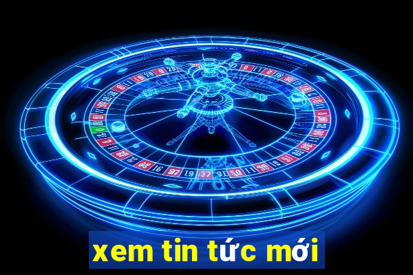 xem tin tức mới