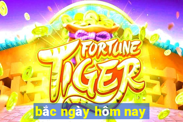 bắc ngày hôm nay