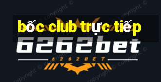 bốc club trực tiếp